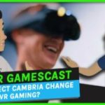 will-project-cambria-be-a-game-changer-for-vr-gamers?-vr-gamescast